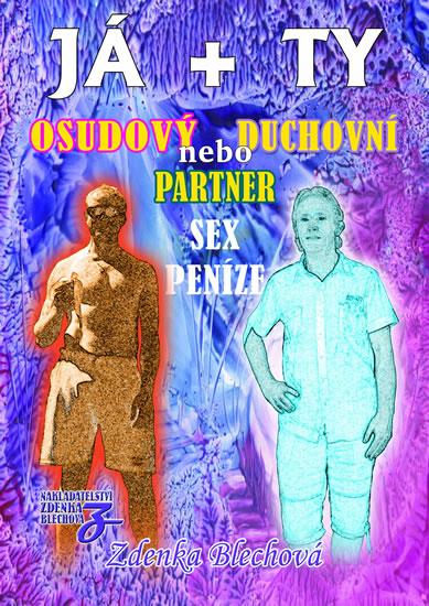 Kniha: JÁ + TY - Osudový nebo duchovní partner * Sex * Peníze - Blechová Zdenka