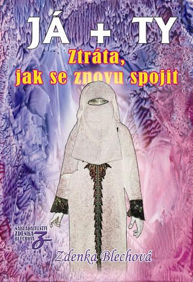 Kniha: JÁ + TY - Ztráta, jak se znovu spojit - Blechová Zdenka