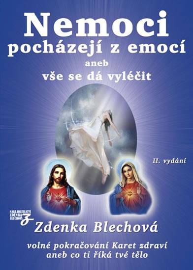 Kniha: Nemoci pocházejí z emocí aneb vše se dá vyléčit - 2.vydání - Blechová Zdenka