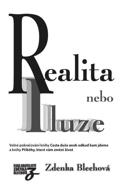 Kniha: Realita nebo iluze - Volné pokračování knihy Cesta duše aneb odkud kam jdeme - Blechová Zdenka