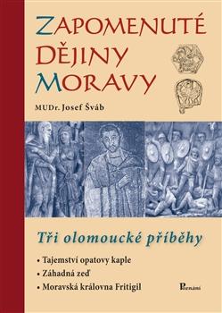 Kniha: Zapomenuté dějiny Moravy - Josef Šváb