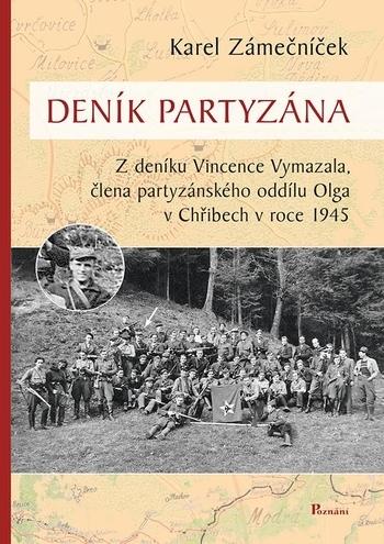 Kniha: Deník partyzána - Z deníku Vincence Vymazala, člena partyzánského oddílu Olga v Chřibech v roce 1945 - Karel Zámečníček