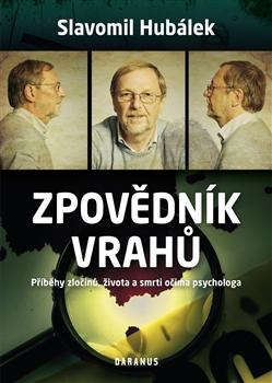 Kniha: Zpovědník vrahů - Příběhy zločinů, života a smrti očima psychologa - Hubálek Slavomil