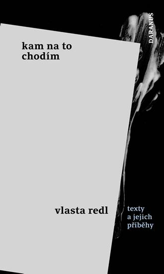 Kniha: Kam na to chodím - texty a jejich příběhy - Redl Vlasta