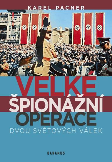 Kniha: Velké špionážní operace dvou světových válek - Pacner Karel