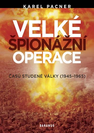 Kniha: Velké špionážní operace časů studené války (1945-1965) - Pacner Karel