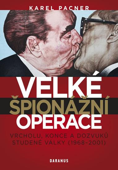 Kniha: Velké špionážní operace vrcholu, konce a dozvuků studené války (1968-2001) - Pacner Karel