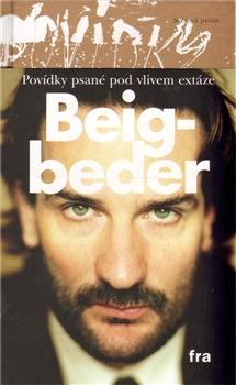 Kniha: Povídky psané pod vlivem extáze /brož./ - Frédéric Beigbeder