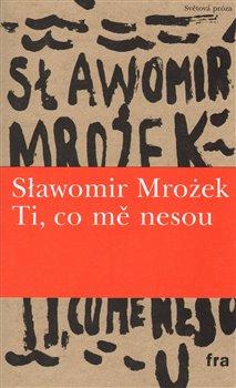 Kniha: Ti, co mě nesou - Mrožek, Slawomir