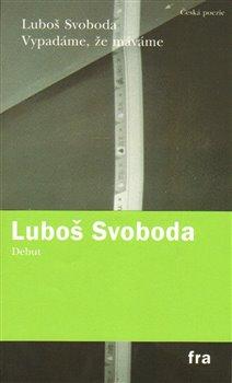 Kniha: Vypadáme, že máváme - Svoboda, Luboš