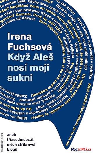 Kniha: Když Aleš nosí moji sukni aneb třiasedmdesát mých stříbrných blogů - Fuchsová Irena