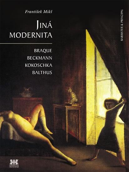 Kniha: Jiná modernita - Braque, Beckmann, Kokoschka, Balthus - Mikš František