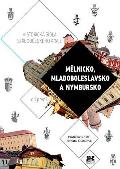 Kniha: Mělnicko, Mladoboleslavsko a Nymbursko - Historická sídla Středočeského kraje 1 - Košťál, Košťálová Renata Vratislav