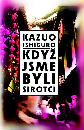 Kniha: Když jsme byli sirotci - Ishiguro Kazuo