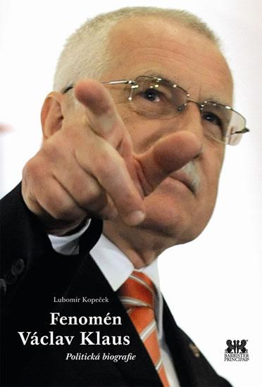 Kniha: Fenomén Václav Klaus - Politická biografie - Kopeček Lubomír