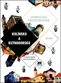 Kniha: Historická sídla středočeského kraje - Vratislav Košťál; Renata Košťálová