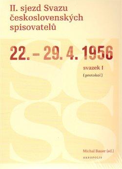 Kniha: II. sjezd Svazu československých spisovatelů 22.–29. 4. 1956 (protokol) - Bauer, Michal