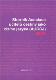 Sborník Asociace učitelů češtiny jako cizího jazyka (AUČCJ) 2010