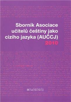 Kniha: Sborník Asociace učitelů češtiny jako cizího jazyka (AUČCJ) 2010autor neuvedený