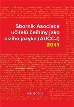 Kniha: Sborník Asociace učitelů češtiny jako cizího jazyka (AUČCJ) 2011 - Hajíčková, Zuzana