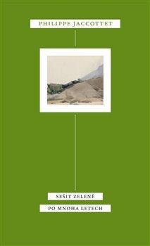 Kniha: Sešit zeleně Po mnoha letech - Philippe Jaccottet