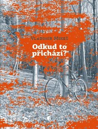 Kniha: Odkud to přichází? - Mikeš, Vladimír