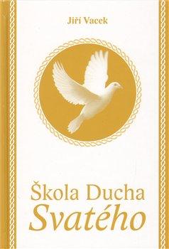 Kniha: Škola Ducha svatého - Vacek, Jiří