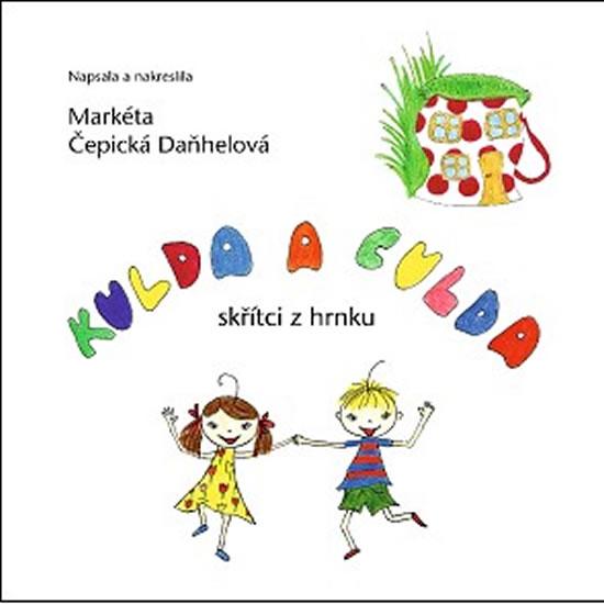 Kniha: Kulda a Culda - skřítci z hrnku - Čepická Daňhelová Markéta