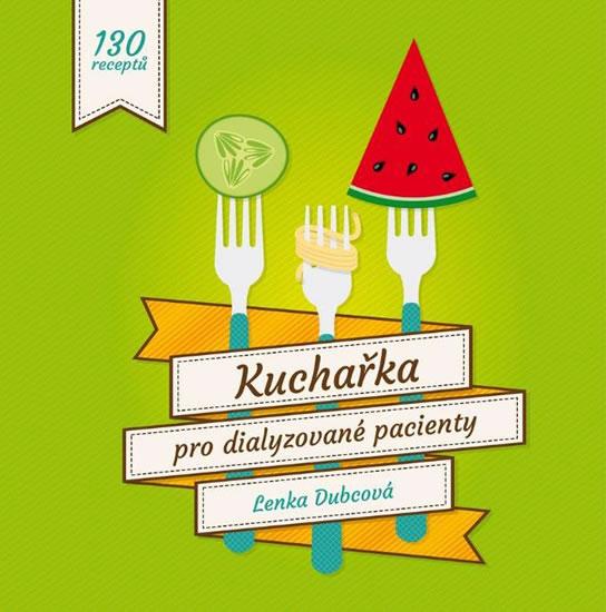 Kniha: Kuchařka pro dialyzované pacienty - 130 receptů - Dubcová Lenka