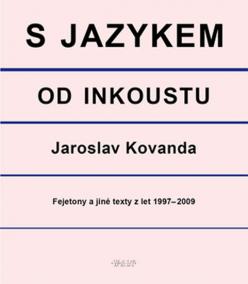 S jazykem od inkoustu - Fejetony a jiné texty z let 1997-2009