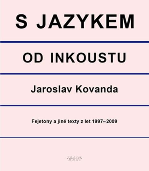 Kniha: S jazykem od inkoustu - Fejetony a jiné texty z let 1997-2009 - Kovanda Jaroslav