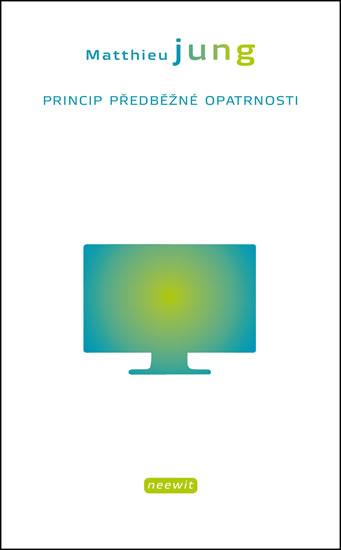 Kniha: Princip předběžné opatrnosti - Jung Matthieu