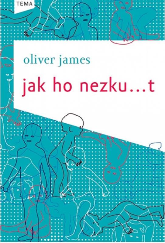 Kniha: Jak ho nezku…t - Oliver James