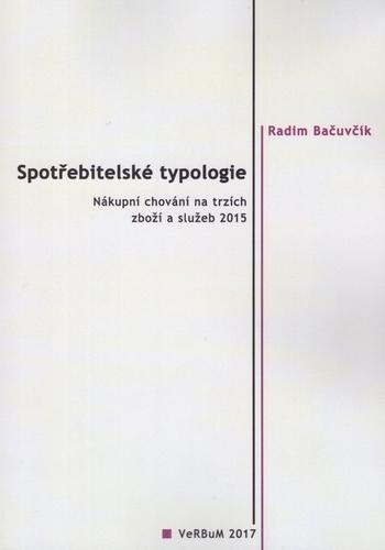 Kniha: Spotřebitelské typologie - Nákupní chování na trzích zboží a služeb 2015 - Radim Bačuvčík