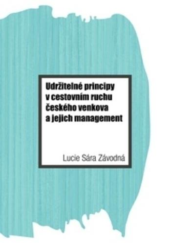 Kniha: Udržitelné principy v cestovním ruchu českého venkova a jejich management - Lucie Sára Závodná