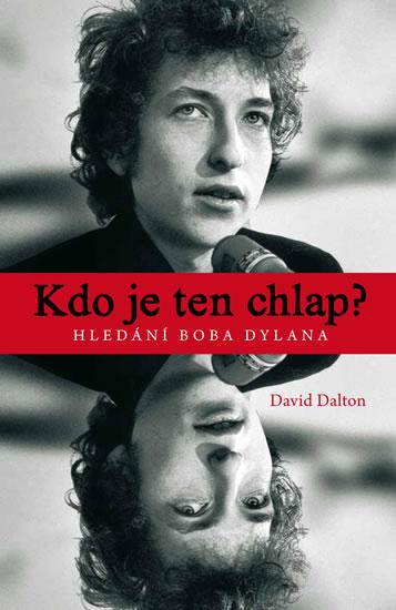 Kniha: Kdo je ten chlap? Hledání Boba Dylana - Dalton David