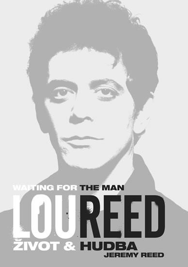 Kniha: Lou Reed: Waiting for the Man - Život a hudba - Reed Jeremy