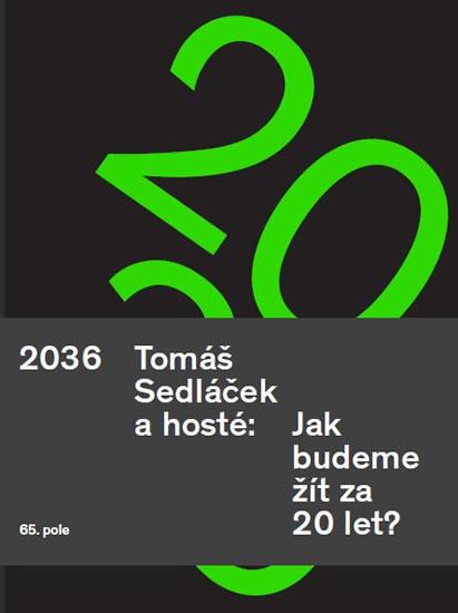 Kniha: 2036 Tomáš Sedláček a hosté: Jak budeme žít za 20 let? - Sedláček Tomáš