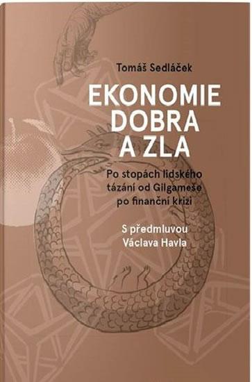 Kniha: Ekonomie dobra a zla - Po stopách lidského tázání od Gilgameše po finanční krizi - 3.vydání - Sedláček Tomáš