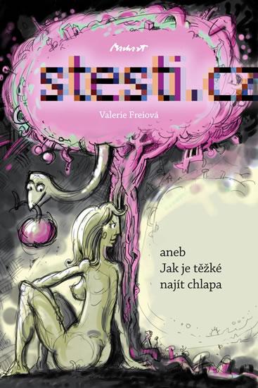 Kniha: Štěstí.cz aneb Jak je těžké najít chlapa - Freiová Valerie