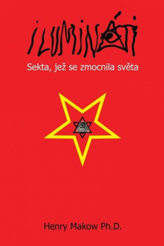 Kniha: Ilumináti - Sekta, jež se zmocnila světa - Makow Henry