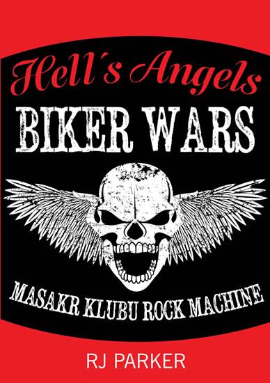 Kniha: Hells Angels Války motorkářů - Masakr klubu Rock Machine - Parker RJ