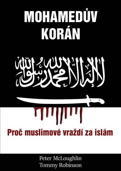 Kniha: Mohamedův korán - Proč muslimové vraždí - McLoughlin, Tommy Robinson Peter