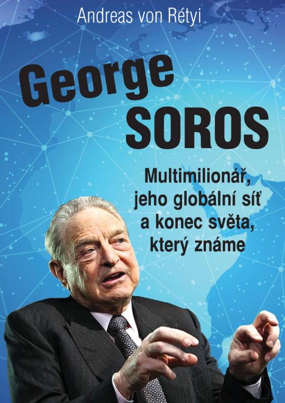 Kniha: George Soros - Multimilionář, jeho globální síť a konec světa, který známe - Rétyi Andreas von