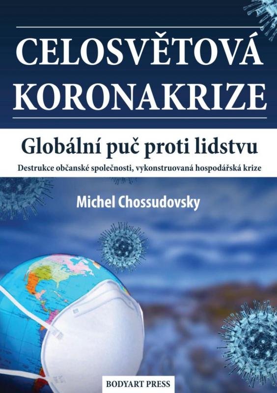 Kniha: Celosvětová koronakrize - Globální puč proti lidstvu, Destrukce občanské společnosti, vykonstruovaná hospodářská krize - Chossudovsky Michel
