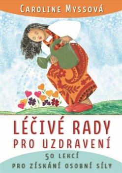 Kniha: Léčivé rady pro uzdravení - Caroline Myssová