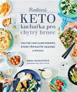 Kniha: Rodinná keto kuchařka pro chytrý hrnec - Hunleyová, Anna