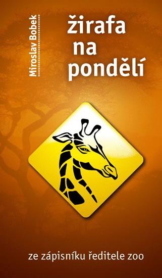 Kniha: Žirafa na pondělí - Ze zápisníku ředitele zoo - Bobek Miroslav
