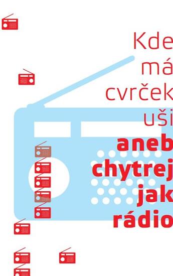 Kniha: Kde má cvrček uši aneb Chytrej jak rádiokolektív autorov