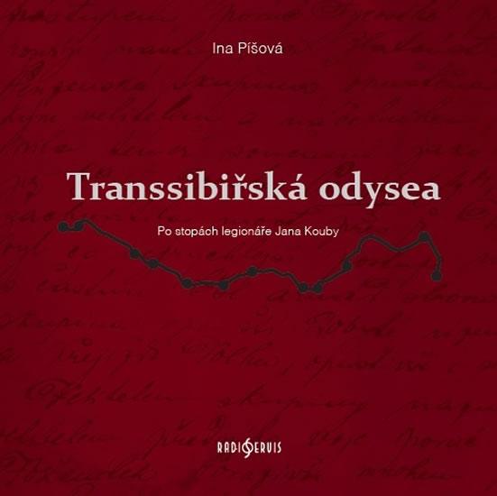 Kniha: Transsibiřská odyssea - Po stopách legionáře Jana Kouby - Píšová Ina